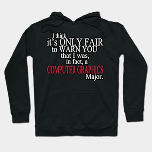 I Think It’s Only Fair To Warn You That I Was, In Fact, A Computer Graphics Major Hoodie